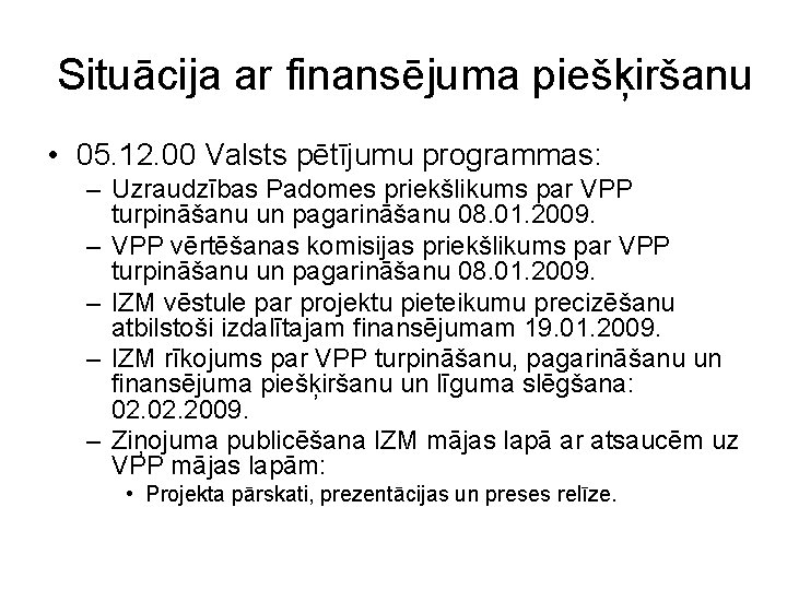 Situācija ar finansējuma piešķiršanu • 05. 12. 00 Valsts pētījumu programmas: – Uzraudzības Padomes