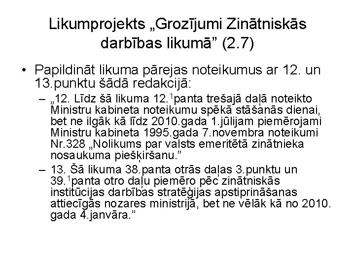 Likumprojekts „Grozījumi Zinātniskās darbības likumā” (2. 7) • Papildināt likuma pārejas noteikumus ar 12.