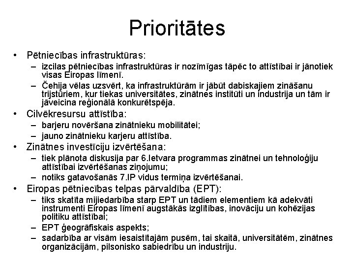 Prioritātes • Pētniecības infrastruktūras: – izcilas pētniecības infrastruktūras ir nozīmīgas tāpēc to attīstībai ir