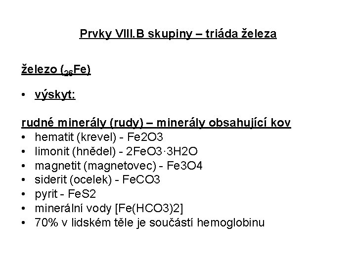 Prvky VIII. B skupiny – triáda železo (26 Fe) • výskyt: rudné minerály (rudy)