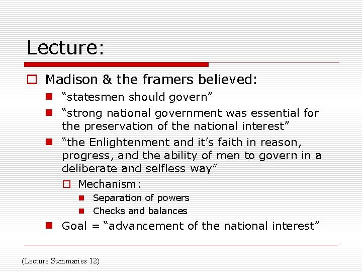 Lecture: o Madison & the framers believed: n “statesmen should govern” n “strong national