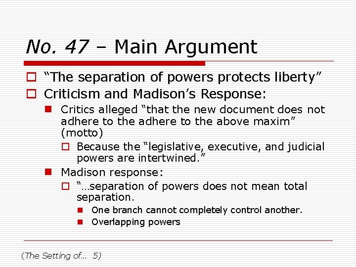 No. 47 – Main Argument o “The separation of powers protects liberty” o Criticism