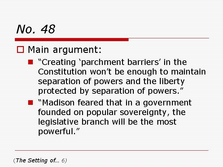 No. 48 o Main argument: n “Creating ‘parchment barriers’ in the Constitution won’t be