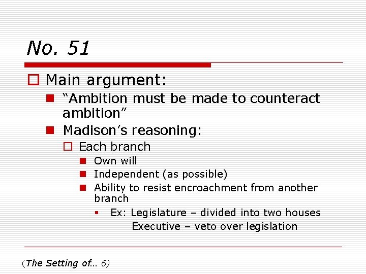 No. 51 o Main argument: n “Ambition must be made to counteract ambition” n