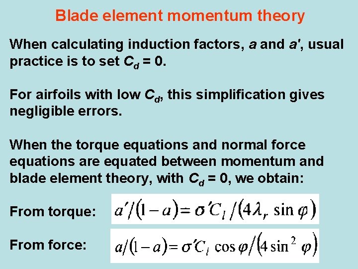 Blade element momentum theory When calculating induction factors, a and a', usual practice is