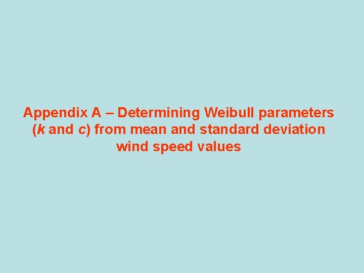 Appendix A – Determining Weibull parameters (k and c) from mean and standard deviation