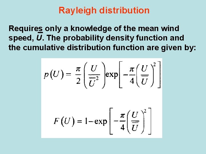 Rayleigh distribution Requires only a knowledge of the mean wind speed, U. The probability