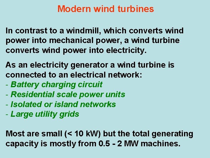 Modern wind turbines In contrast to a windmill, which converts wind power into mechanical