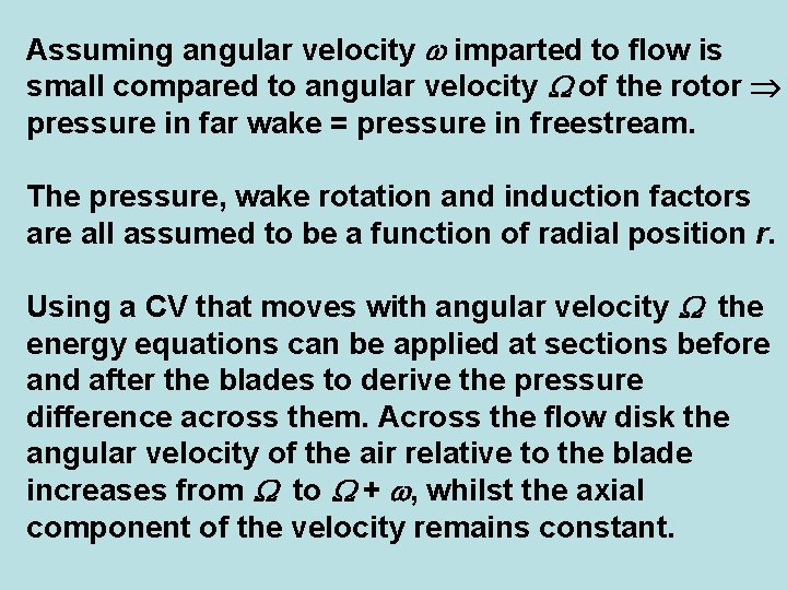 Assuming angular velocity imparted to flow is small compared to angular velocity of the