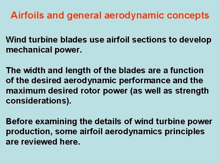 Airfoils and general aerodynamic concepts Wind turbine blades use airfoil sections to develop mechanical