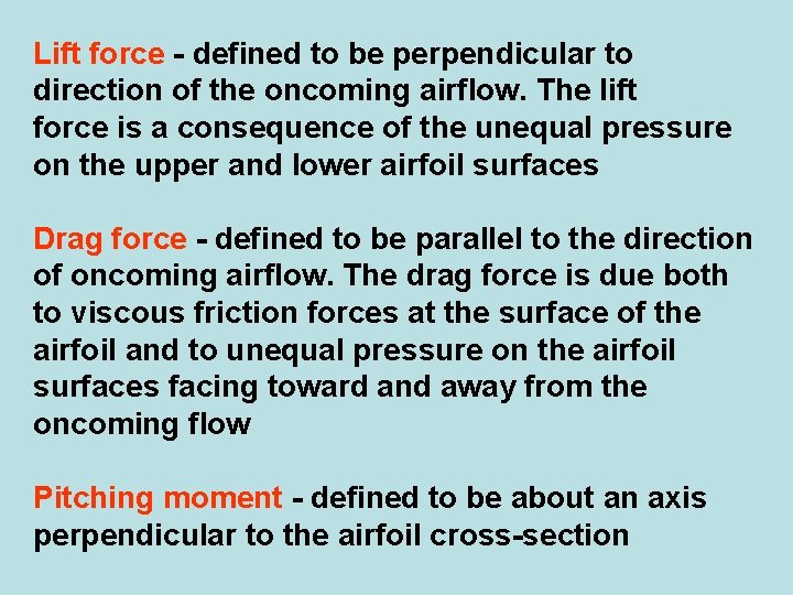 Lift force - defined to be perpendicular to direction of the oncoming airflow. The