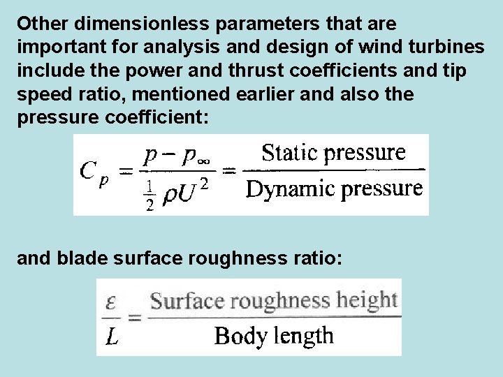 Other dimensionless parameters that are important for analysis and design of wind turbines include