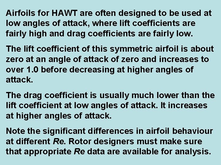 Airfoils for HAWT are often designed to be used at low angles of attack,