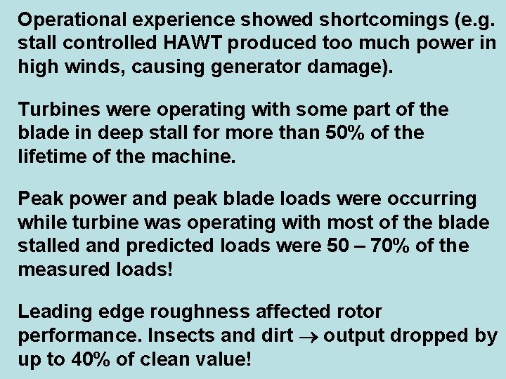 Operational experience showed shortcomings (e. g. stall controlled HAWT produced too much power in