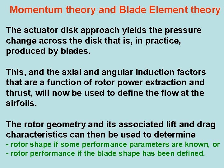 Momentum theory and Blade Element theory The actuator disk approach yields the pressure change