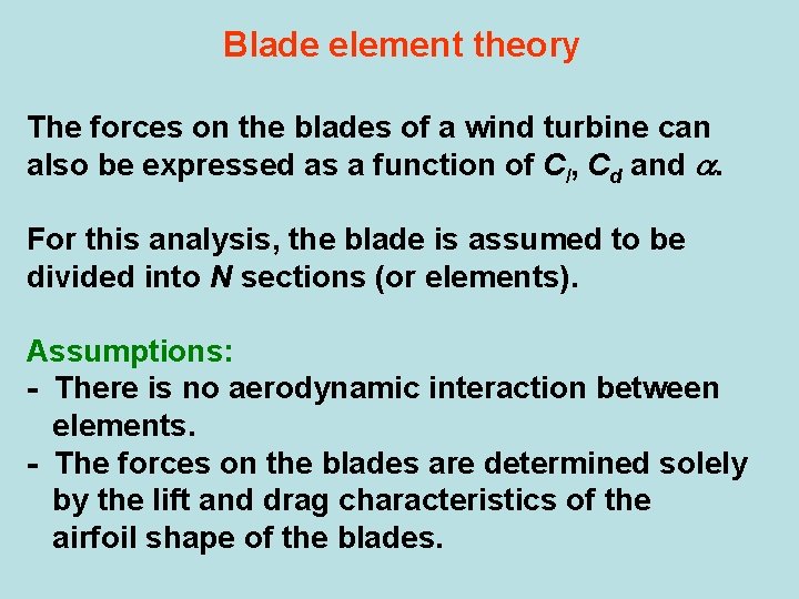 Blade element theory The forces on the blades of a wind turbine can also