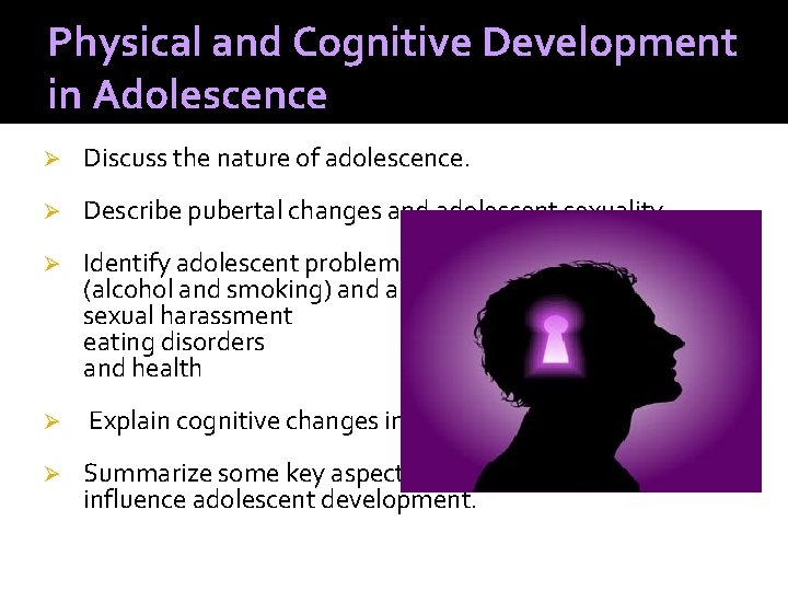 Physical and Cognitive Development in Adolescence Ø Discuss the nature of adolescence. Ø Describe