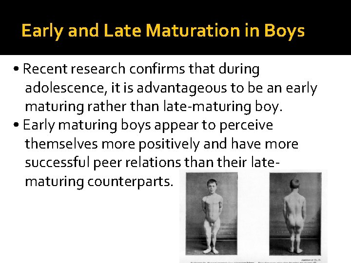 Early and Late Maturation in Boys • Recent research confirms that during adolescence, it