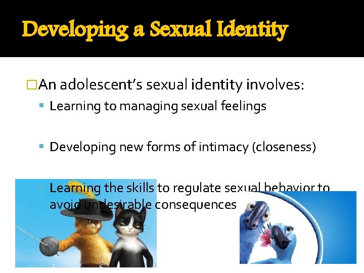 Developing a Sexual Identity �An adolescent’s sexual identity involves: Learning to managing sexual feelings