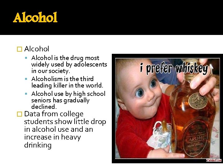 Alcohol � Alcohol is the drug most widely used by adolescents in our society.