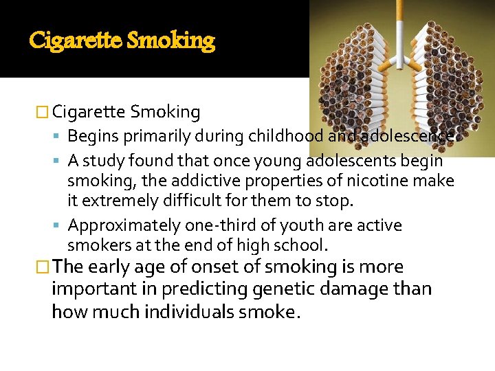 Cigarette Smoking � Cigarette Smoking Begins primarily during childhood and adolescence. A study found