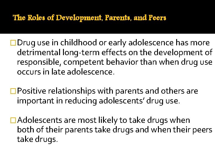 The Roles of Development, Parents, and Peers �Drug use in childhood or early adolescence