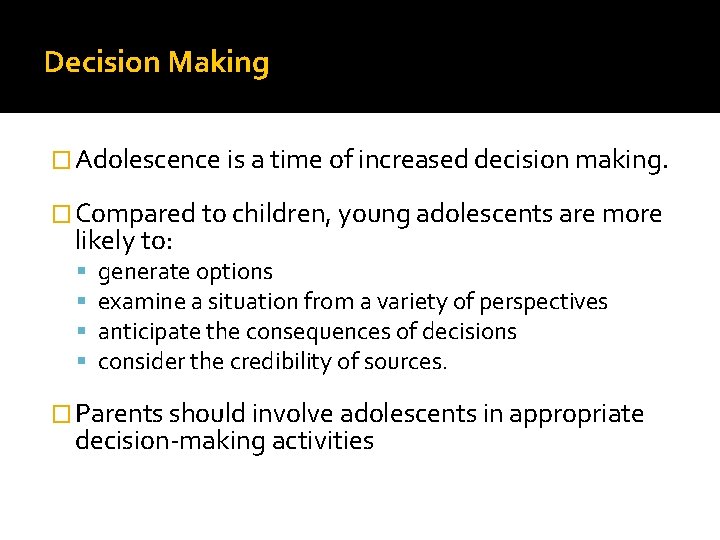 Decision Making � Adolescence is a time of increased decision making. � Compared to