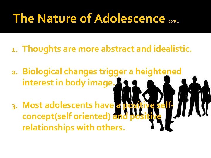 The Nature of Adolescence cont. . 1. Thoughts are more abstract and idealistic. 2.