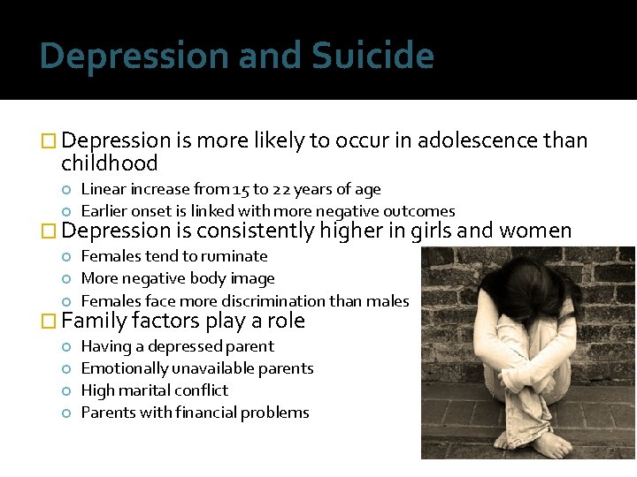 Depression and Suicide � Depression is more likely to occur in adolescence than childhood