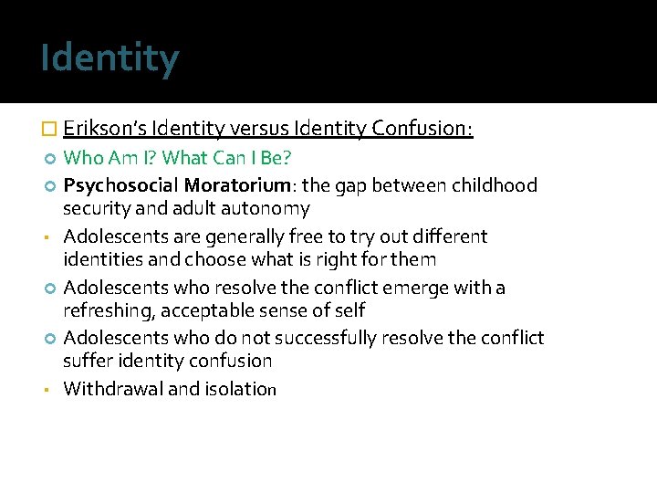 Identity � Erikson’s Identity versus Identity Confusion: Who Am I? What Can I Be?