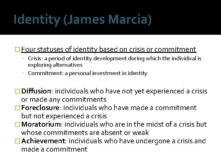 Identity (James Marcia) � Four statuses of identity based on crisis or commitment ◦