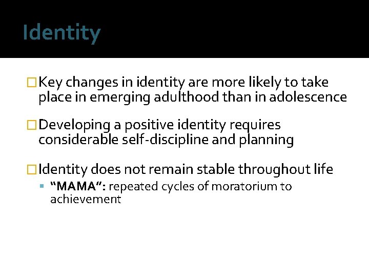 Identity �Key changes in identity are more likely to take place in emerging adulthood