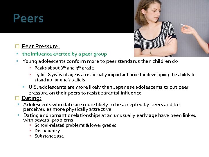 Peers � Peer Pressure: the influence exerted by a peer group Young adolescents conform