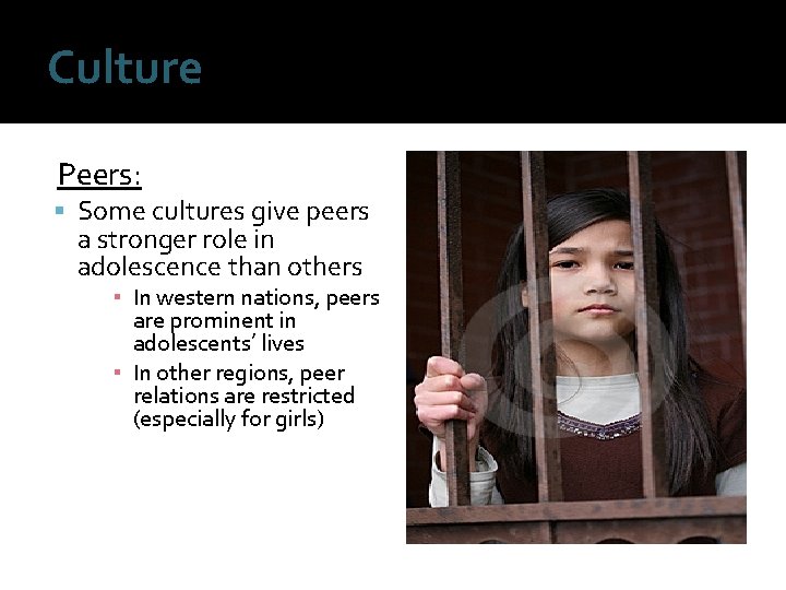 Culture Peers: Some cultures give peers a stronger role in adolescence than others ▪