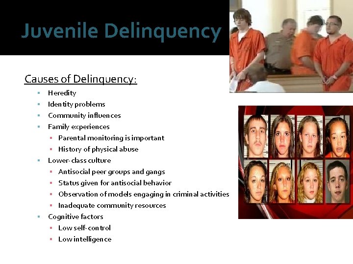 Juvenile Delinquency Causes of Delinquency: Heredity Identity problems Community influences Family experiences ▪ Parental