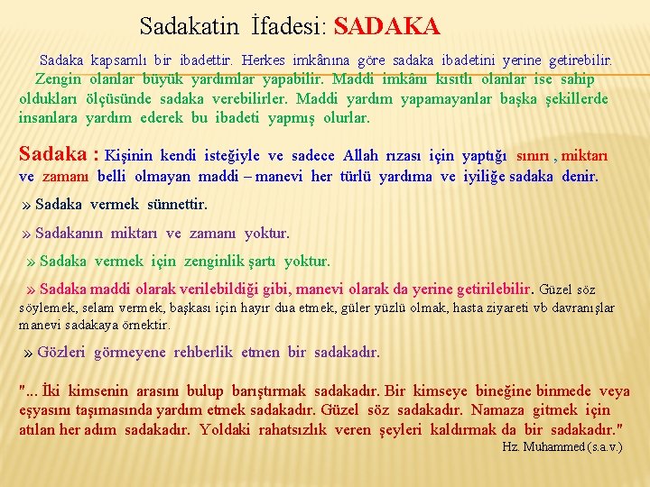 Sadakatin İfadesi: SADAKA Sadaka kapsamlı bir ibadettir. Herkes imkânına göre sadaka ibadetini yerine getirebilir.