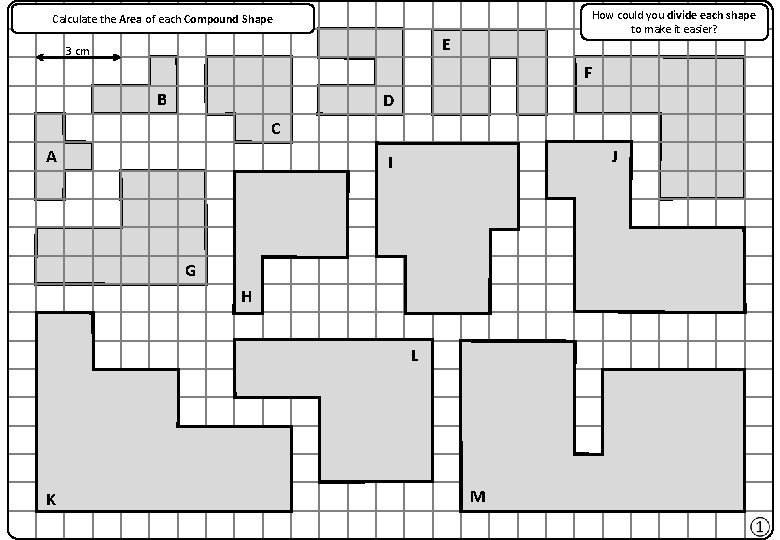 How could you divide each shape to make it easier? Calculate the Area of