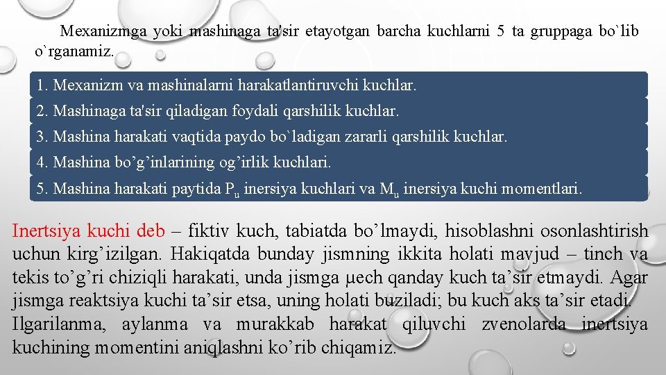 Mexanizmga yoki mashinaga ta'sir etayotgan barcha kuchlarni 5 ta gruppaga bo`lib o`rganamiz. 1. Mexanizm