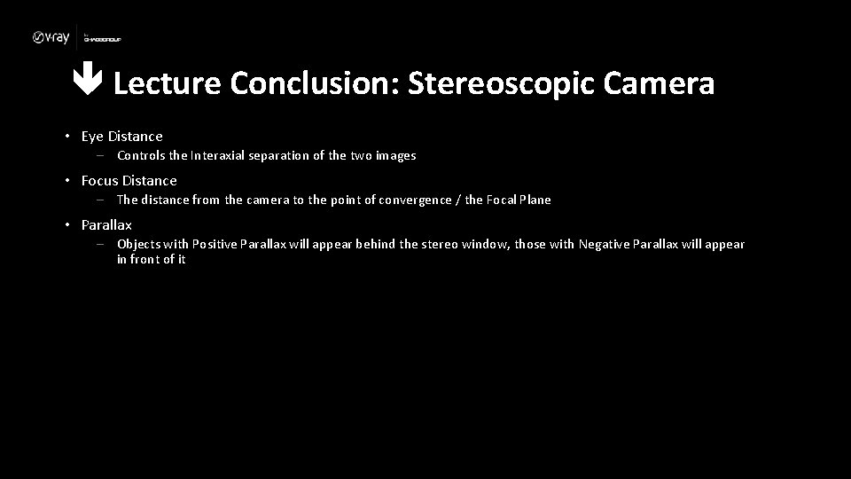  Lecture Conclusion: Stereoscopic Camera • Eye Distance – Controls the Interaxial separation of