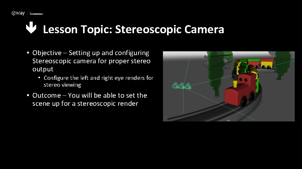  Lesson Topic: Stereoscopic Camera • Objective – Setting up and configuring Stereoscopic camera