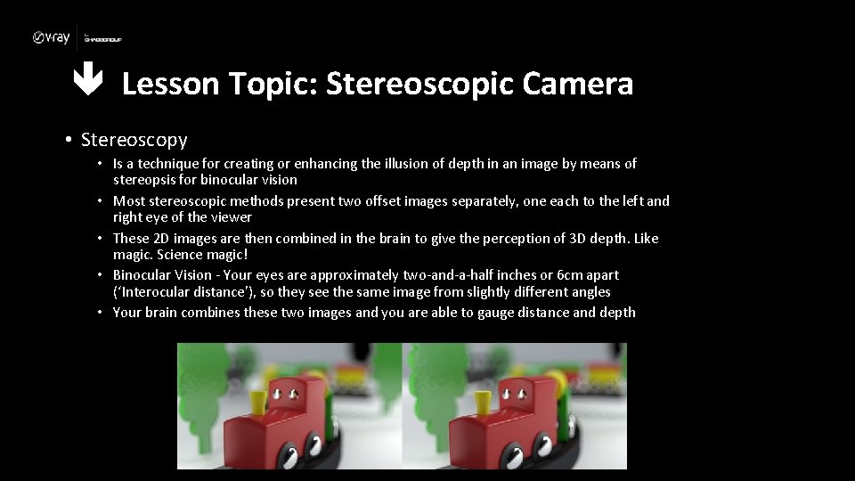  Lesson Topic: Stereoscopic Camera • Stereoscopy • Is a technique for creating or
