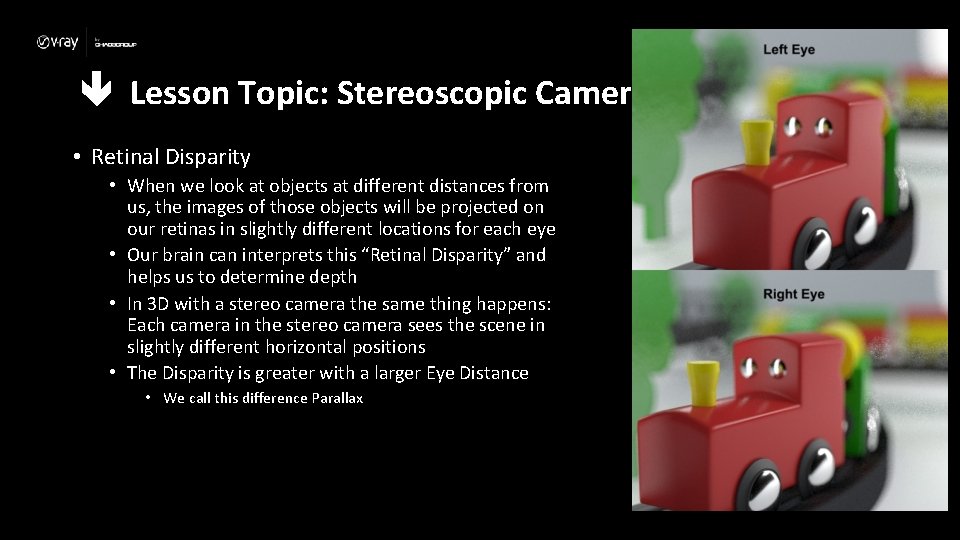  Lesson Topic: Stereoscopic Camera • Retinal Disparity • When we look at objects