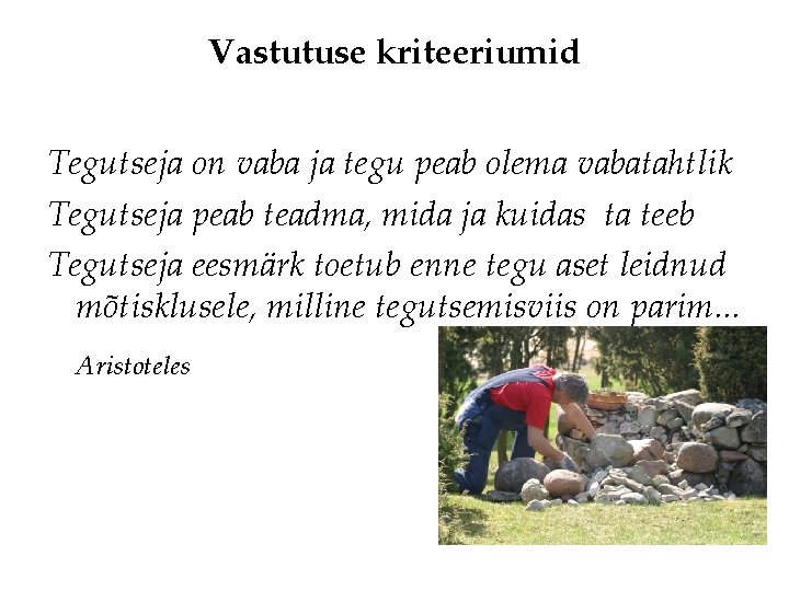 Vastutuse kriteeriumid Tegutseja on vaba ja tegu peab olema vabatahtlik Tegutseja peab teadma, mida