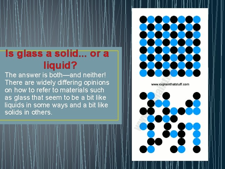 Is glass a solid. . . or a liquid? The answer is both—and neither!