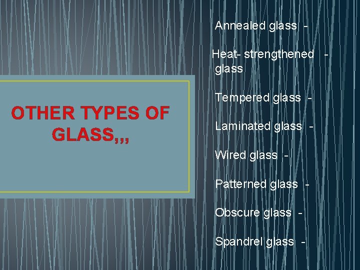 Annealed glass Heat- strengthened glass OTHER TYPES OF GLASS, , , Tempered glass Laminated