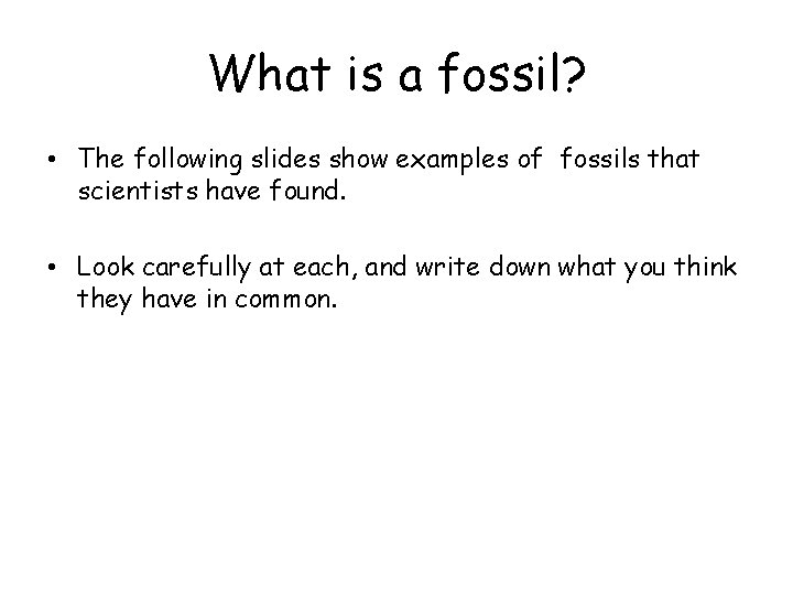 What is a fossil? • The following slides show examples of fossils that scientists