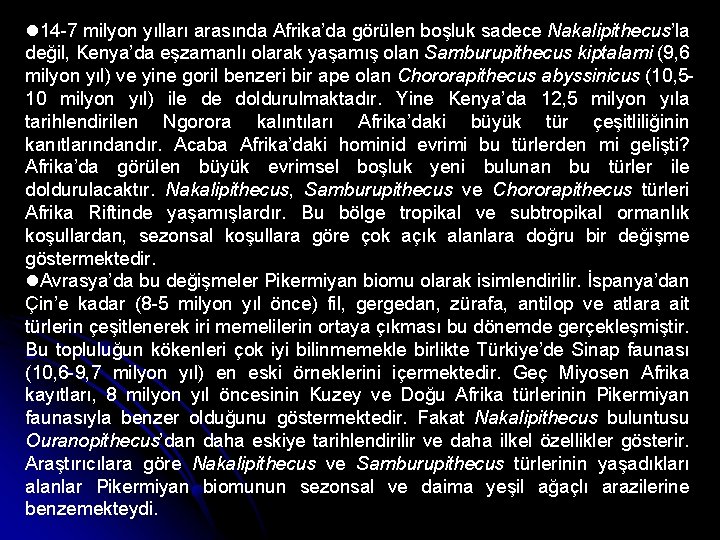  14 -7 milyon yılları arasında Afrika’da görülen boşluk sadece Nakalipithecus’la değil, Kenya’da eşzamanlı