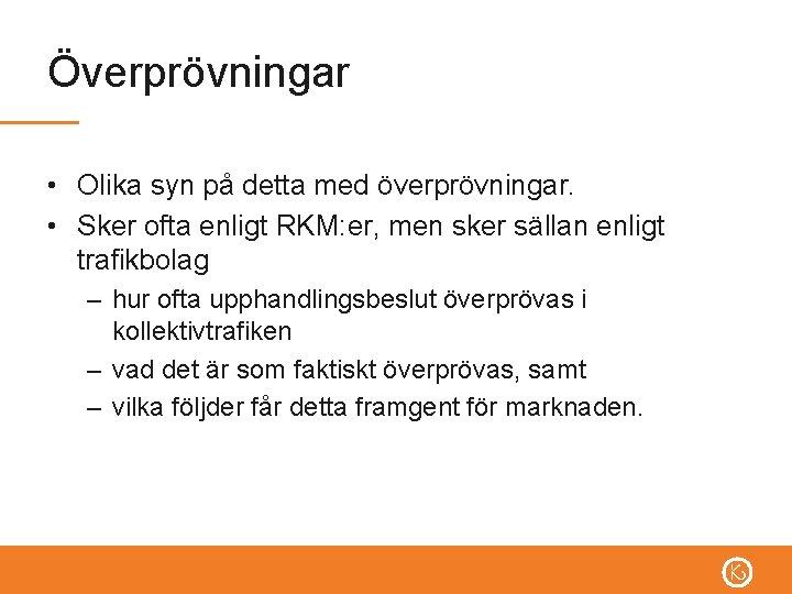 Överprövningar • Olika syn på detta med överprövningar. • Sker ofta enligt RKM: er,