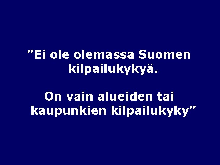 ”Ei olemassa Suomen kilpailukykyä. On vain alueiden tai kaupunkien kilpailukyky” 