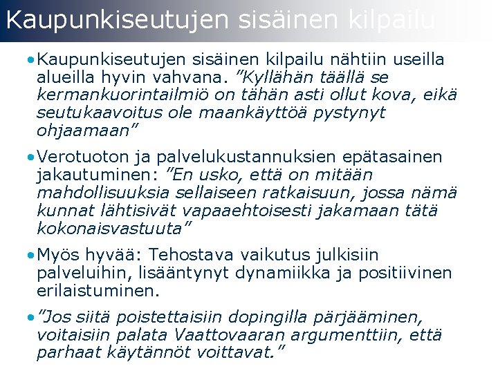 Kaupunkiseutujen sisäinen kilpailu • Kaupunkiseutujen sisäinen kilpailu nähtiin useilla alueilla hyvin vahvana. ”Kyllähän täällä